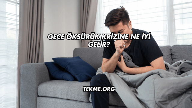 Gece Öksürük Krizine Ne İyi Gelir?