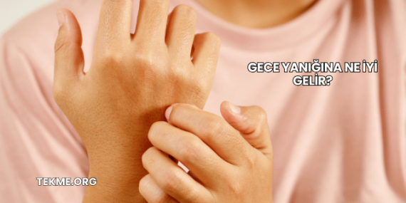 Gece Yanığına Ne İyi Gelir?