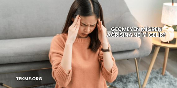 Geçmeyen Migren Ağrısına Ne İyi Gelir?