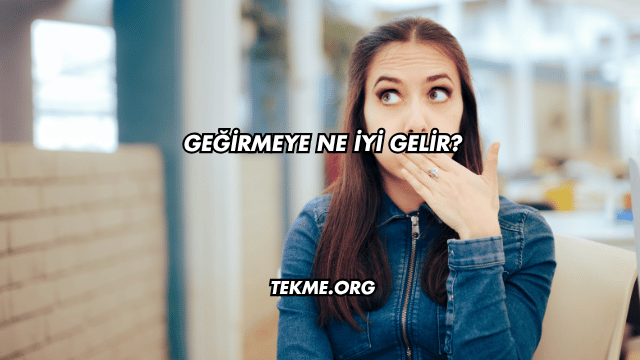 Geğirmeye Ne İyi Gelir?