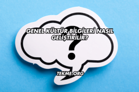 Genel Kültür Bilgileri Nasıl Geliştirilir?