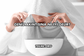 Geniz Akıntısına Ne İyi Gelir?