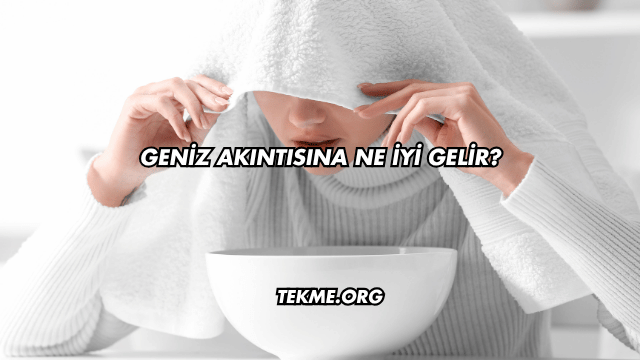 Geniz Akıntısına Ne İyi Gelir?