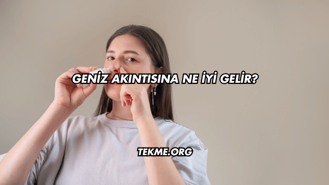 Geniz Akıntısına Ne İyi Gelir?