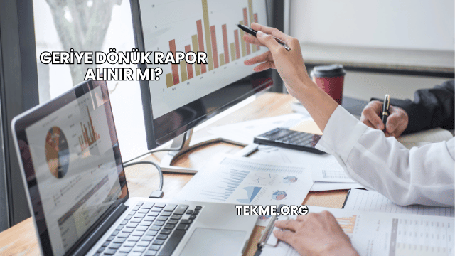 Geriye Dönük Rapor Alınır mı?