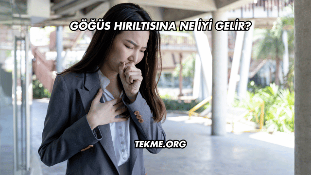 Göğüs Hırıltısına Ne İyi Gelir?