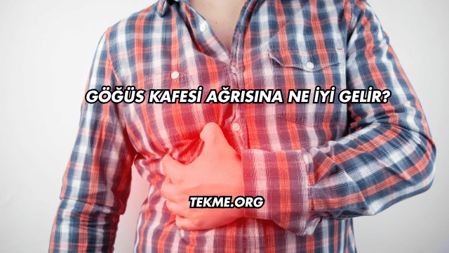 Göğüs Kafesi Ağrısına Ne İyi Gelir?