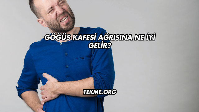 Göğüs Kafesi Ağrısına Ne İyi Gelir?