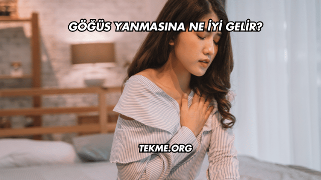 Göğüs Yanmasına Ne İyi Gelir?