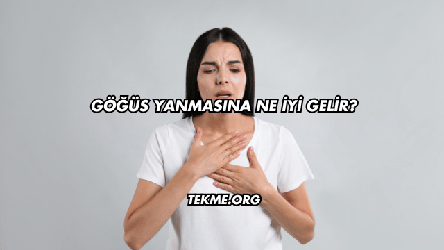 Göğüs Yanmasına Ne İyi Gelir?