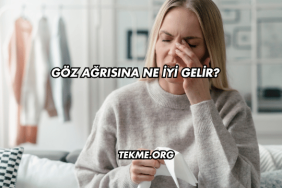 Göz Ağrısına Ne İyi Gelir