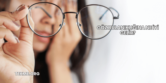Göz Bulanıklığına Ne İyi Gelir?