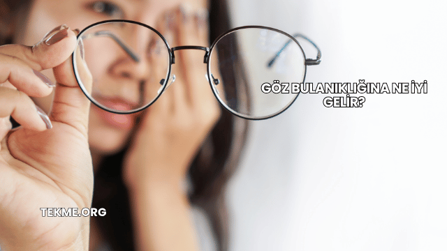 Göz Bulanıklığına Ne İyi Gelir?