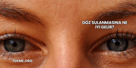 Göz Sulanmasına Ne İyi Gelir?