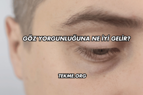 Göz Yorgunluğuna Ne İyi Gelir?