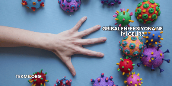 Gribal Enfeksiyona Ne İyi Gelir?