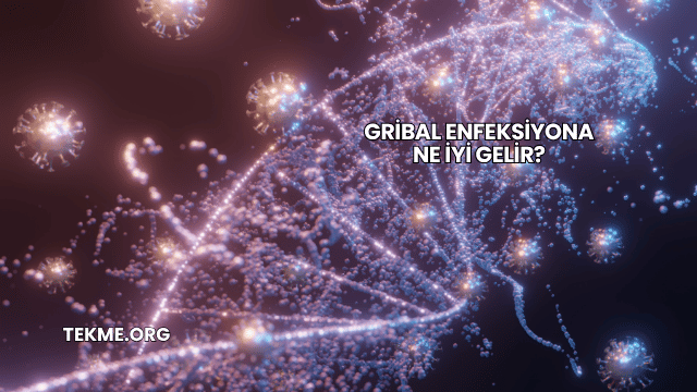 Gribal Enfeksiyona Ne İyi Gelir?