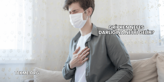 Gripken Nefes Darlığına Ne İyi Gelir?