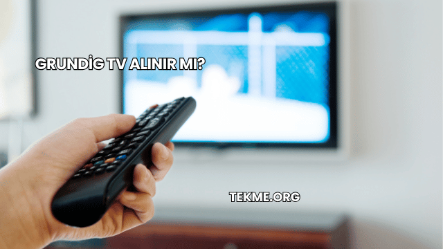 Grundig TV Alınır mı?