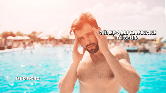 Güneş Çarpmasına Ne İyi Gelir?