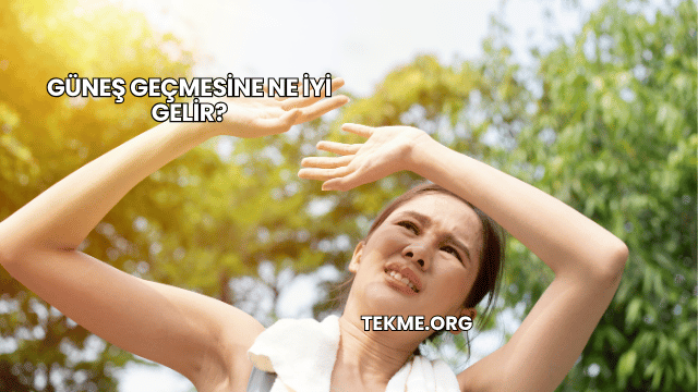 Güneş Geçmesine Ne İyi Gelir?