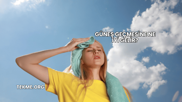 Güneş Geçmesine Ne İyi Gelir?