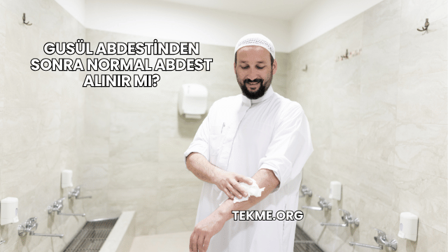 Gusül Abdestinden Sonra Normal Abdest Alınır mı?