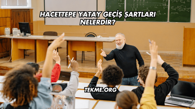 Hacettepe Yatay Geçiş Şartları Nelerdir?