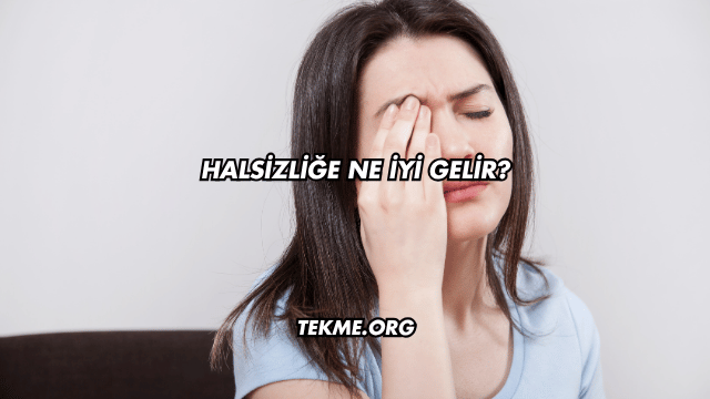 Halsizliğe Ne İyi Gelir?