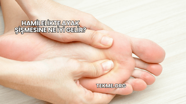 Hamilelikte Ayak Şişmesine Ne İyi Gelir?
