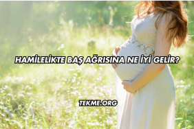 Hamilelikte Baş Ağrısına Ne İyi Gelir?