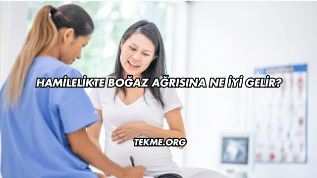 Hamilelikte Boğaz Ağrısına Ne İyi Gelir?