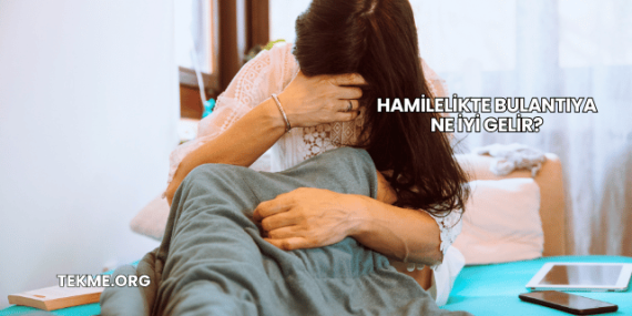 Hamilelikte Bulantıya Ne İyi Gelir?