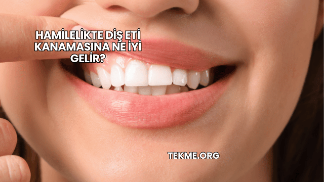 Hamilelikte Diş Eti Kanamasına Ne İyi Gelir?