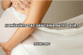 Hamilelikte Gaz Sancısına Ne İyi Gelir?