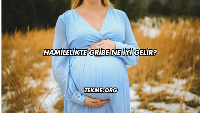 Hamilelikte Gribe Ne İyi Gelir?