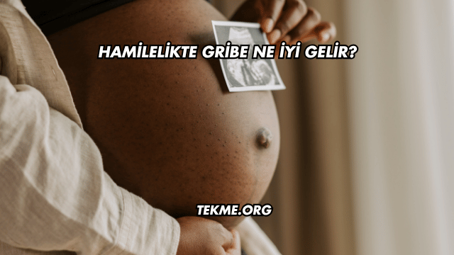Hamilelikte Gribe Ne İyi Gelir?