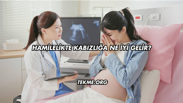 Hamilelikte Kabızlığa Ne İyi Gelir?