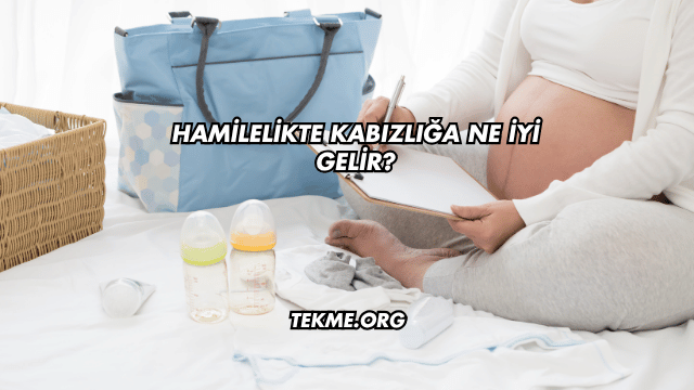 Hamilelikte Kabızlığa Ne İyi Gelir?