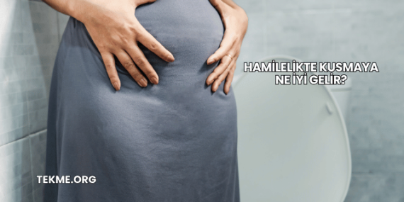 Hamilelikte Kusmaya Ne İyi Gelir?