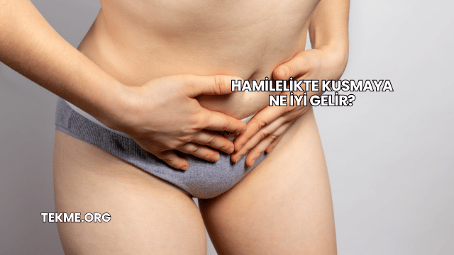 Hamilelikte Kusmaya Ne İyi Gelir?