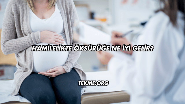 Hamilelikte Öksürüğe Ne İyi Gelir?
