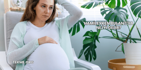 Hamileyken Bulantıya Ne İyi Gelir?