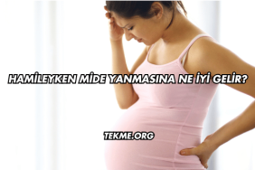 Hamileyken Mide Yanmasına Ne İyi Gelir?