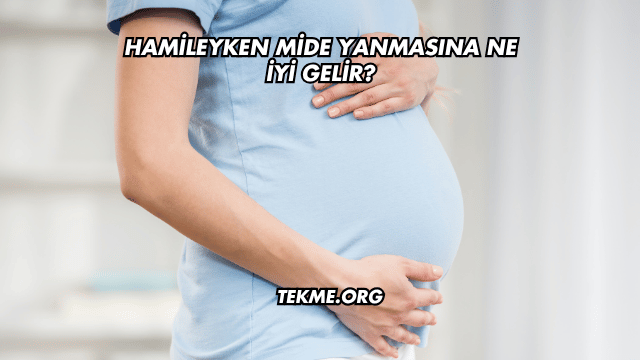 Hamileyken Mide Yanmasına Ne İyi Gelir?