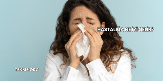 Hastalığa Ne İyi Gelir?