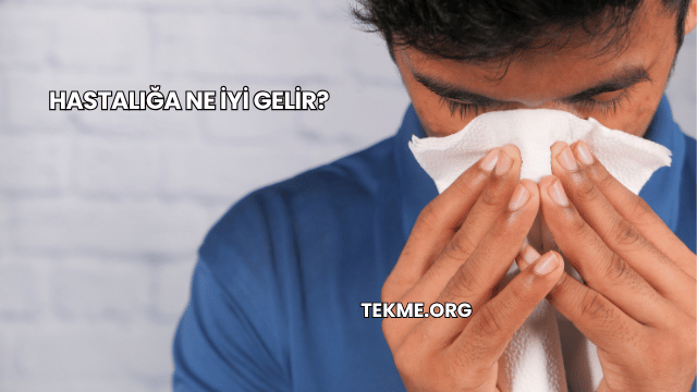 Hastalığa Ne İyi Gelir?