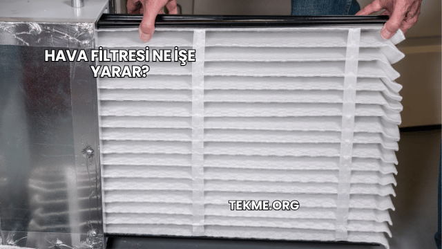 Hava Filtresi Ne İşe Yarar?