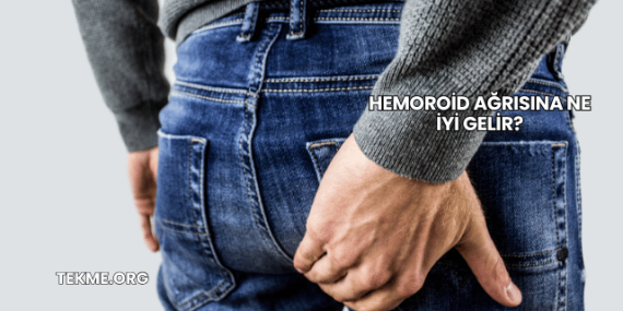 Hemoroid Ağrısına Ne İyi Gelir?