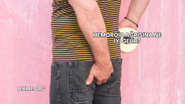 Hemoroid Ağrısına Ne İyi Gelir?